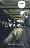 große K. & A.-Raub