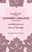 A Vocabulary of the Kashmiri Language in two Parts: Kashmiri-English, and English-Kashmiri