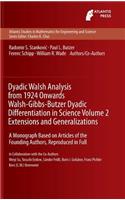 Dyadic Walsh Analysis from 1924 Onwards Walsh-Gibbs-Butzer Dyadic Differentiation in Science, Volume 2 Extensions and Generalizations