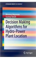Decision Making Algorithms for Hydro-Power Plant Location