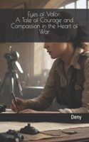 Eyes of Valor: A Tale of Courage and Compassion in the Heart of War