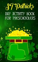 St Patricks Day Activity Book For Preschoolers: Preschool and Kindergarten Fun Activity St Patrick's Book For Boys And Girls Ages Up to 6 With Coloring Pages, Color By Number, Dot To Dots, Cut And