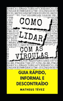 Como Lidar Com as Vírgulas: Guia rápido, informal e descontraído