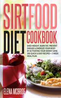 Sirtfood Diet Cookbook: Shed Weight, Burn Fat, Prevent Disease & Energize Your Body By Activating Your Skinny Gene. 200 Quick & Easy Recipes + 3 Week Meal Plan