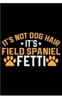 It's Not Dog Hair It's Field Spaniel Fetti