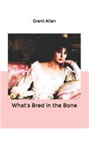 What's Bred in the Bone