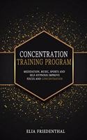 Concentration Training Program: Meditation, Music, Sports and Self-Hypnosis - Improve Focus and Concentration