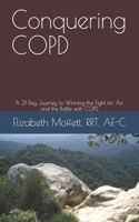 Conquering COPD: A 21 Day Journey to Winning the Fight for Air, and the Battle with COPD