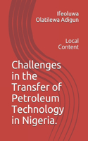 Challenges in the Transfer of Petroleum Technology in Nigeria.: Local Content