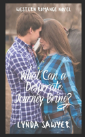 What Can a Desperate Journey Bring?: Western Romance Novel