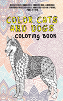 Color Cats and Dogs - Coloring Book - Miniature Schnauzers, Cornish Rex, American Staffordshire Terriers, Donskoy or Don Sphynx, Pumi, other