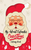 My Advent Calendar Christmas Coloring Book: Countdown To Christmas Gift Idea for Kids Of All Ages, 25 days of Holiday Coloring Calendar Activity.