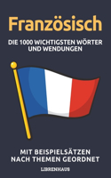 Französisch - Die 1000 Wichtigsten Wörter und Wendungen