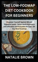 Low-FODMAP Diet Cookbook for Beginners: Empower Yourself Against IBS and Digestive Issues - Relish Meals Anywhere with Effortless and Enjoyable Recipes - 28-Day Meal Roadmap