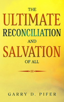 Ultimate Reconciliation and Salvation of All