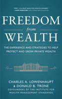 Freedom from Wealth: The Experience and Strategies to Help Protect and Grow Private Wealth