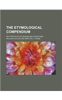 The Etymological Compendium; Or, Portfolio of Origins and Inventions
