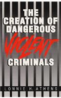 Creation of Dangerous Violent Criminals