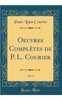 Oeuvres Complètes de P. L. Courier, Vol. 4 (Classic Reprint)