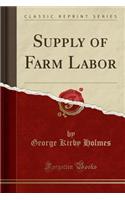 Supply of Farm Labor (Classic Reprint)