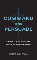 Command and Persuade: Crime, Law, and the State across History