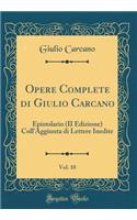 Opere Complete Di Giulio Carcano, Vol. 10: Epistolario (II Edizione) Coll'aggiunta Di Lettere Inedite (Classic Reprint)