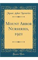 Mount Arbor Nurseries, 1921 (Classic Reprint)