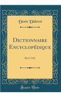 Dictionnaire Encyclopï¿½dique: de C ï¿½ E (Classic Reprint)