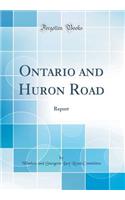 Ontario and Huron Road: Report (Classic Reprint)
