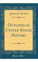 Outlines in United States History (Classic Reprint)