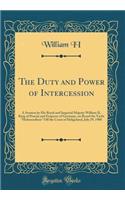 The Duty and Power of Intercession: A Sermon by His Royal and Imperial Majesty William II, King of Prussia and Emperor of Germany, on Board the Yacht 