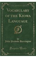 Vocabulary of the Kiowa Language (Classic Reprint)