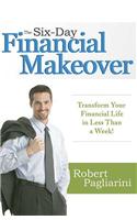 The Six-Day Financial Makeover: Transform Your Financial Life in Less Than a Week