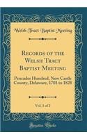 Records of the Welsh Tract Baptist Meeting, Vol. 1 of 2: Pencader Hundred, New Castle County, Delaware, 1701 to 1828 (Classic Reprint)