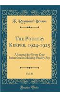 The Poultry Keeper, 1924-1925, Vol. 41: A Journal for Every One Interested in Making Poultry Pay (Classic Reprint)
