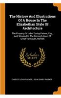 The History and Illustrations of a House in the Elizabethan Style of Architecture