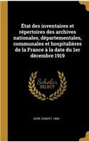 État des inventaires et répertoires des archives nationales, départementales, communales et hospitalières de la France à la date du 1er décembre 1919