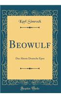 Beowulf: Das Ã?lteste Deutsche Epos (Classic Reprint)