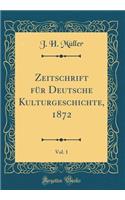 Zeitschrift für Deutsche Kulturgeschichte, 1872, Vol. 1 (Classic Reprint)