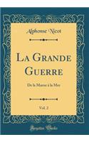 La Grande Guerre, Vol. 2: De la Marne à la Mer (Classic Reprint)