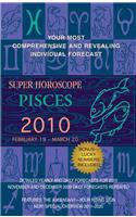 Super Horoscope, Pisces: February 19-March 20