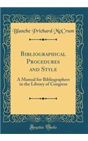Bibliographical Procedures and Style: A Manual for Bibliographers in the Library of Congress (Classic Reprint)