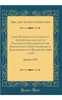 Laws Relating to Licensing of Electricians and List of Electricians Registered by the Massachusetts State Examiners of Electricians as of Record October 1, 1920: January 1921 (Classic Reprint)