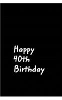 Happy 40th Birthday: Black Gag Birthday Notebook, Journal