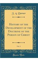 History of the Development of the Doctrine of the Person of Christ, Vol. 3 (Classic Reprint)