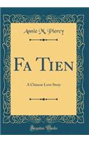 Fa Tien: A Chinese Love Story (Classic Reprint)