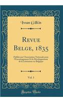 Revue Belge, 1835, Vol. 1: Publiée par l'Association Nationale pour l'Encouragement Et le Développement de la Littérature en Belgique (Classic Reprint)