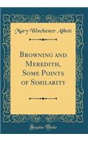 Browning and Meredith, Some Points of Similarity (Classic Reprint)