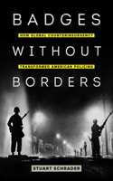 Badges without Borders: How Global Counterinsurgency Transformed American Policing Volume 56