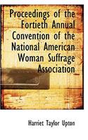 Proceedings of the Fortieth Annual Convention of the National American Woman Suffrage Association